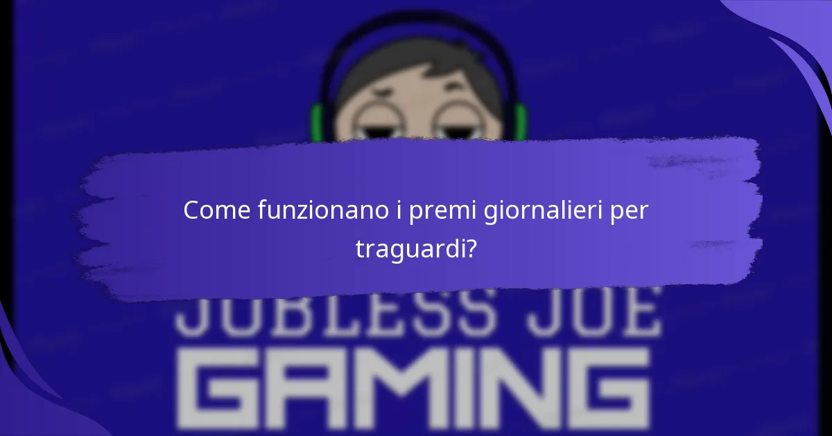 Come funzionano i premi giornalieri per traguardi?