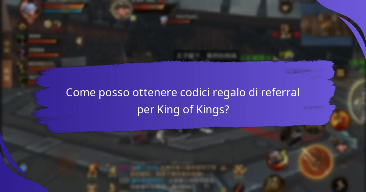 Come posso ottenere codici regalo di referral per King of Kings?