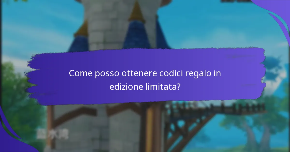 Come posso ottenere codici regalo in edizione limitata?