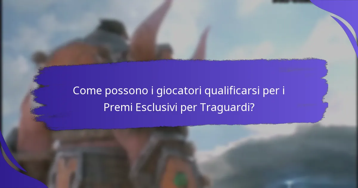 Come possono i giocatori qualificarsi per i Premi Esclusivi per Traguardi?