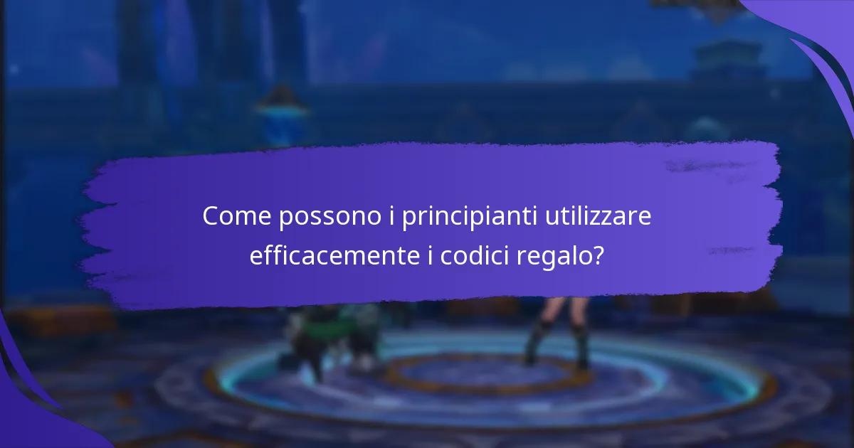 Come possono i principianti utilizzare efficacemente i codici regalo?