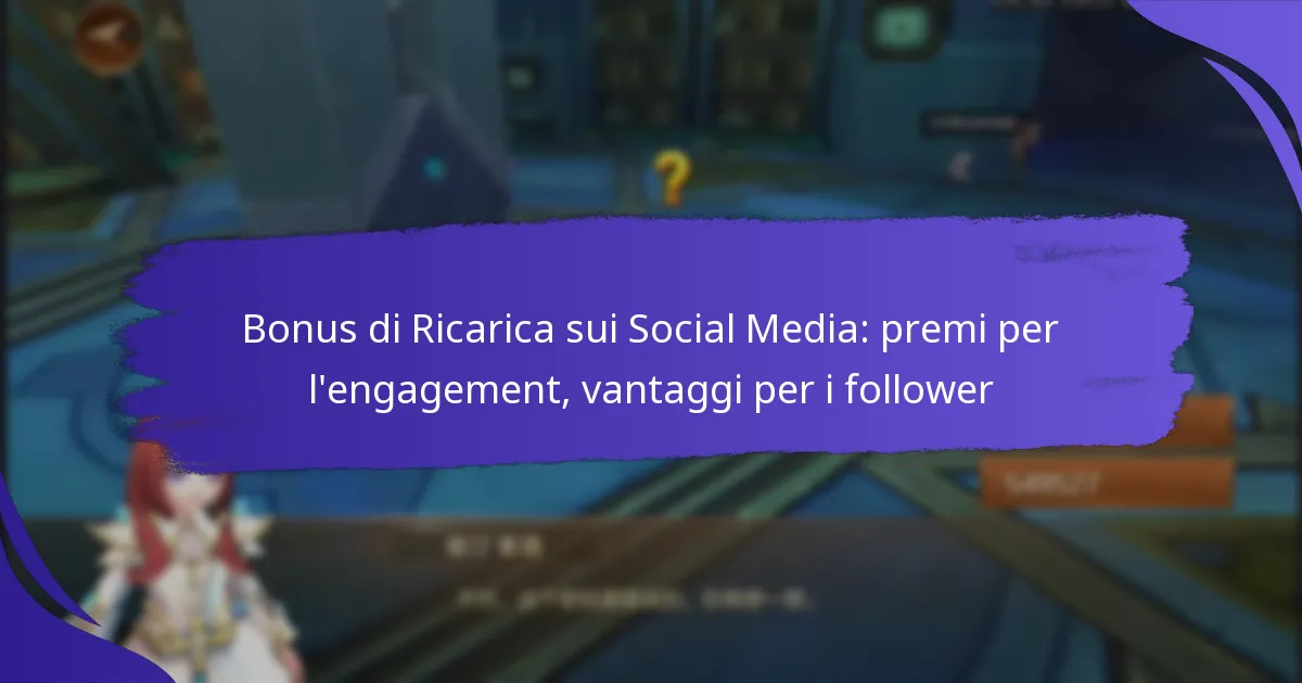 Bonus di Ricarica sui Social Media: premi per l’engagement, vantaggi per i follower