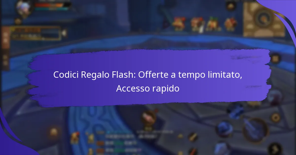 Codici Regalo Flash: Offerte a tempo limitato, Accesso rapido