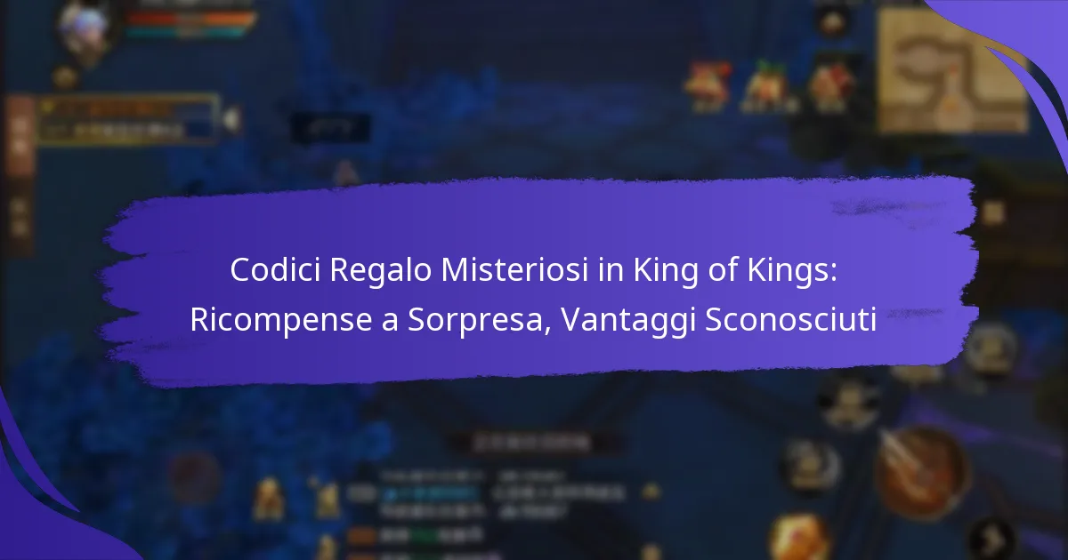 Codici Regalo Misteriosi in King of Kings: Ricompense a Sorpresa, Vantaggi Sconosciuti