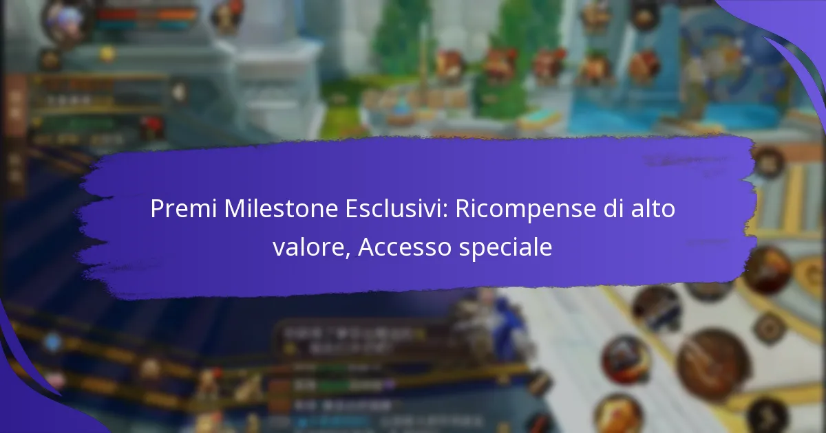 Premi Milestone Esclusivi: Ricompense di alto valore, Accesso speciale
