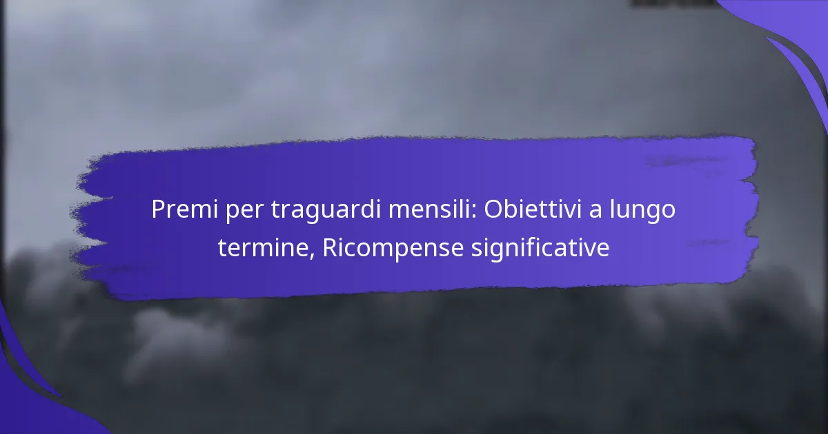 Premi per traguardi mensili: Obiettivi a lungo termine, Ricompense significative