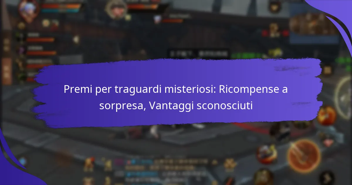 Premi per traguardi misteriosi: Ricompense a sorpresa, Vantaggi sconosciuti