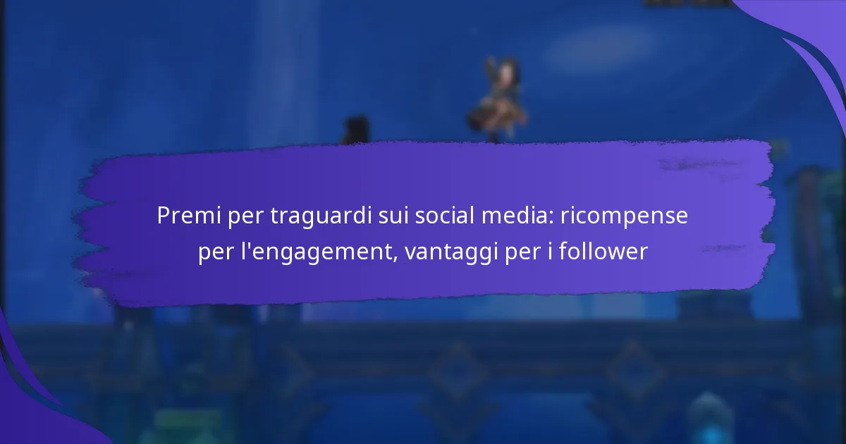 Premi per traguardi sui social media: ricompense per l’engagement, vantaggi per i follower