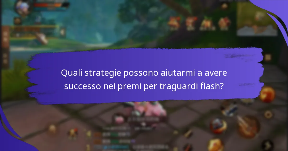 Quali strategie possono aiutarmi a avere successo nei premi per traguardi flash?